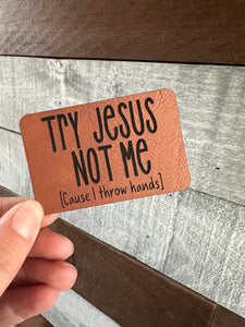 Try Jesus not me Patch